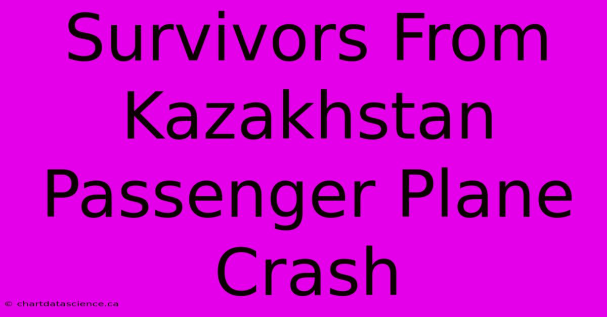 Survivors From Kazakhstan Passenger Plane Crash