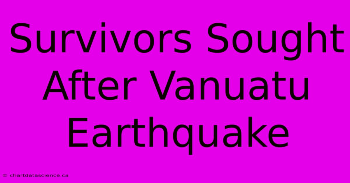 Survivors Sought After Vanuatu Earthquake