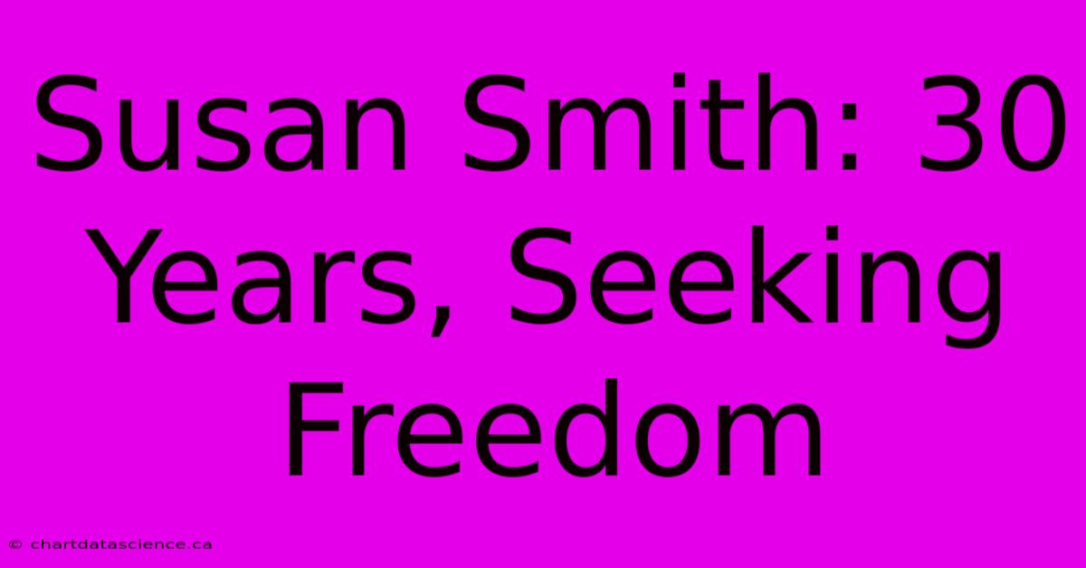 Susan Smith: 30 Years, Seeking Freedom