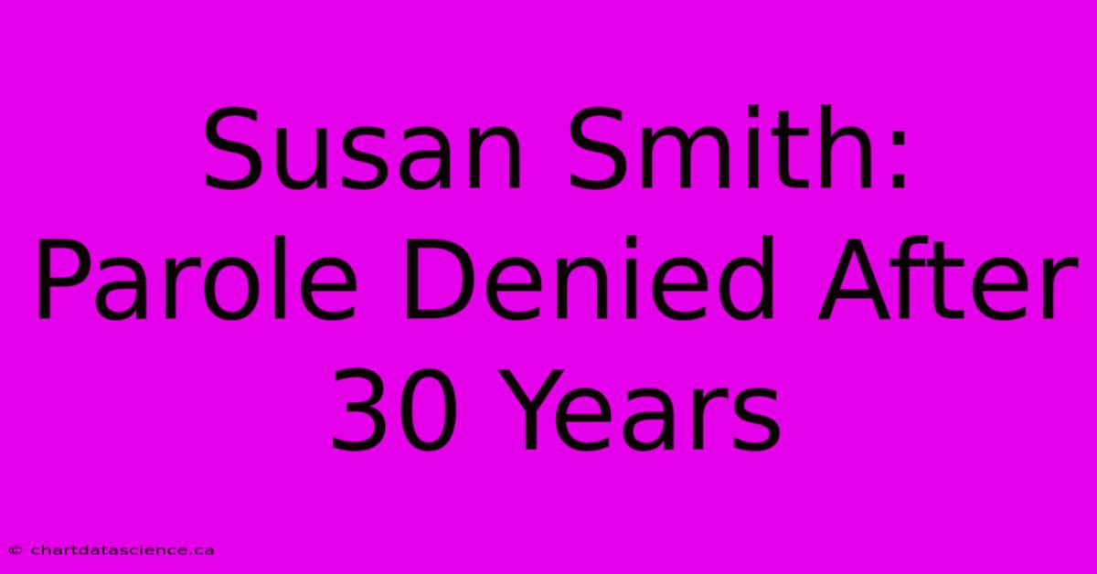 Susan Smith: Parole Denied After 30 Years