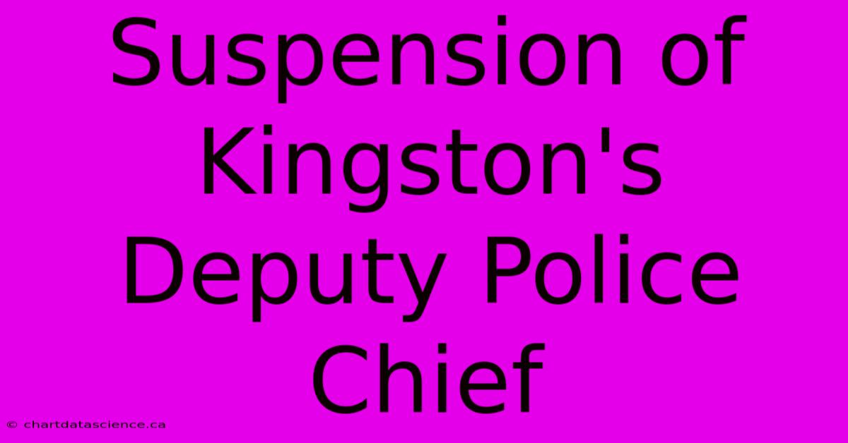 Suspension Of Kingston's Deputy Police Chief