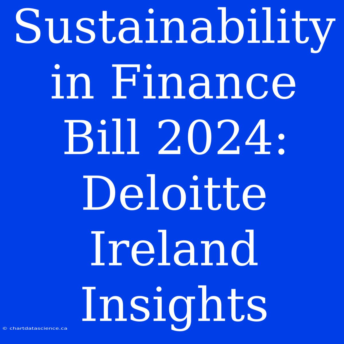 Sustainability In Finance Bill 2024: Deloitte Ireland Insights