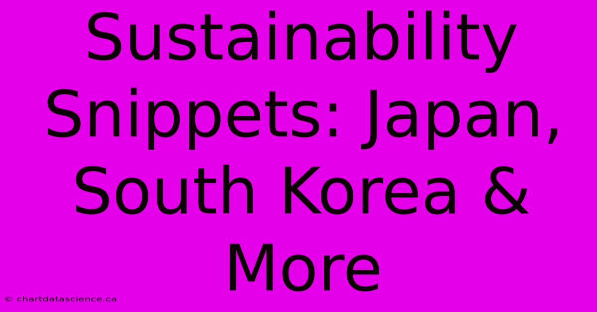 Sustainability Snippets: Japan, South Korea & More