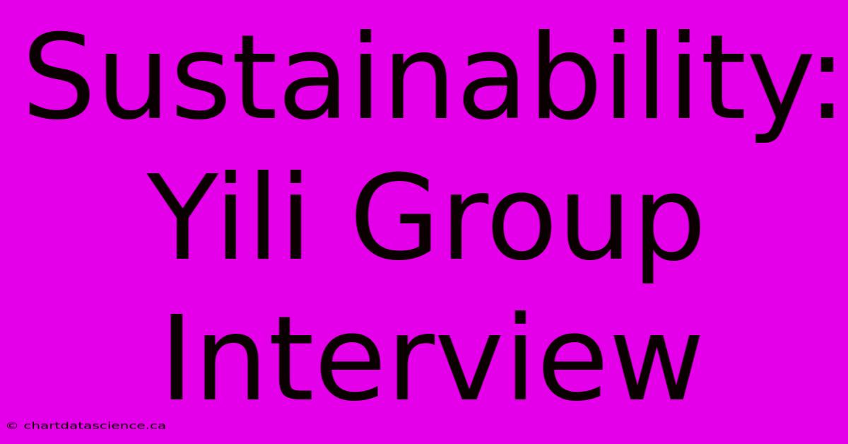 Sustainability: Yili Group Interview