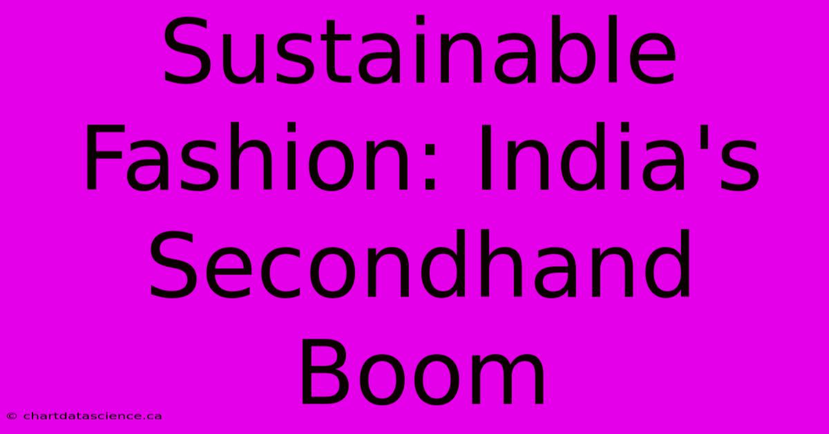 Sustainable Fashion: India's Secondhand Boom