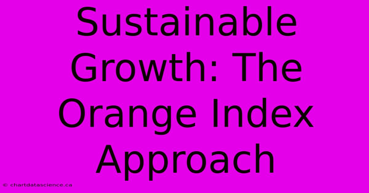 Sustainable Growth: The Orange Index Approach