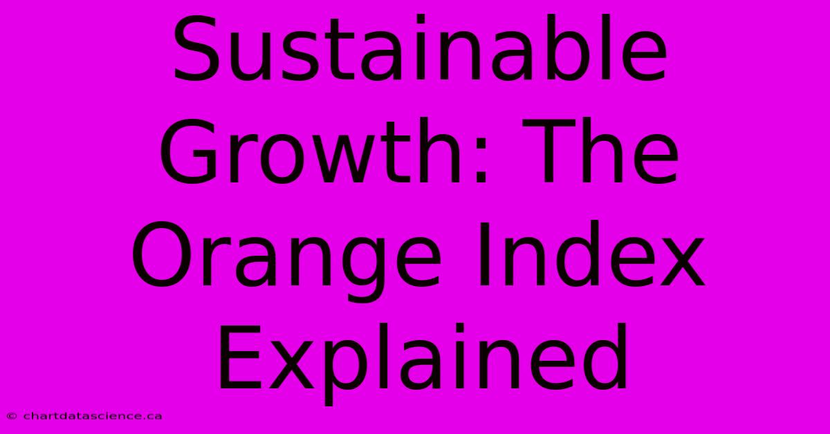 Sustainable Growth: The Orange Index Explained