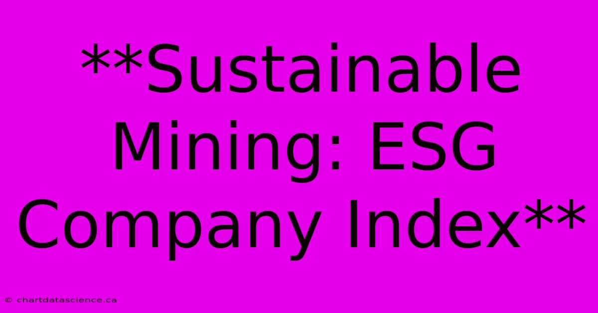 **Sustainable Mining: ESG Company Index**