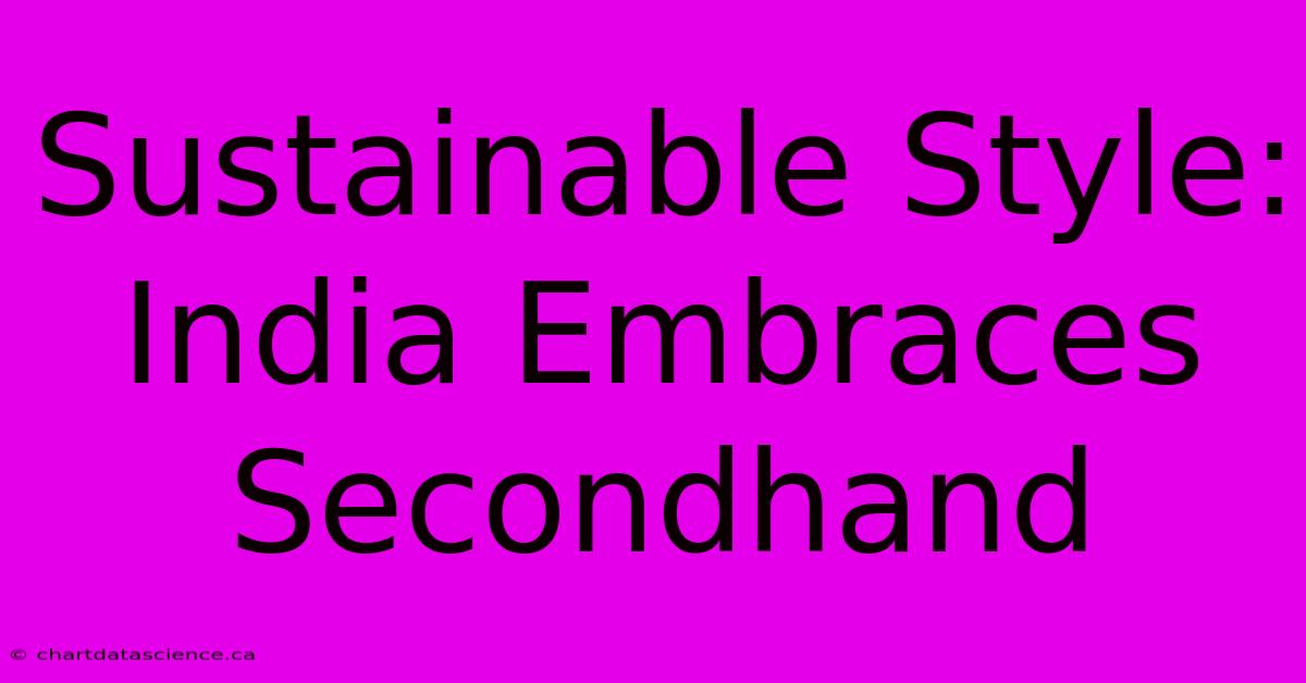 Sustainable Style: India Embraces Secondhand