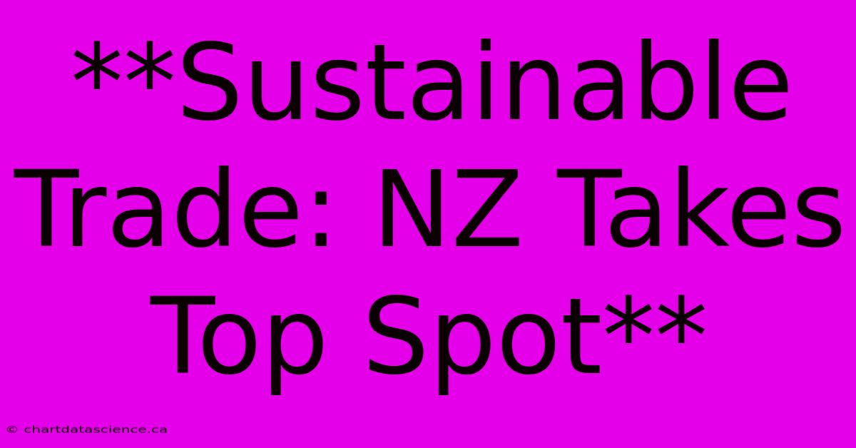 **Sustainable Trade: NZ Takes Top Spot**