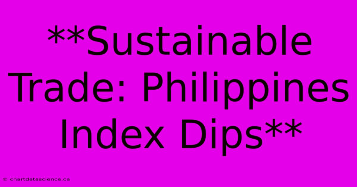 **Sustainable Trade: Philippines Index Dips**