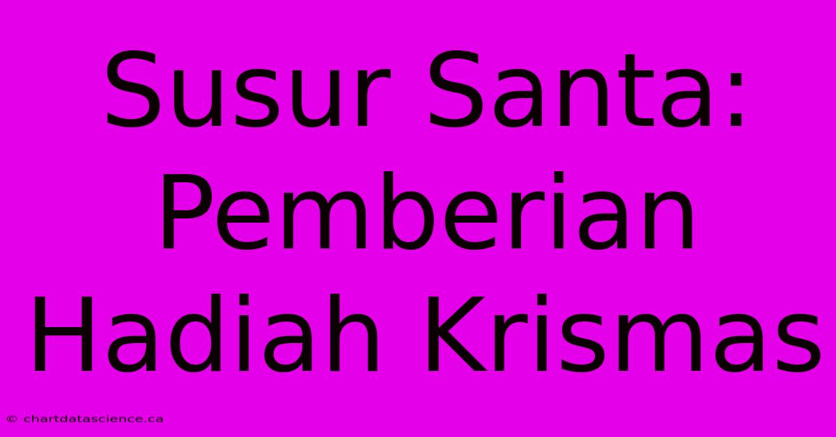 Susur Santa: Pemberian Hadiah Krismas