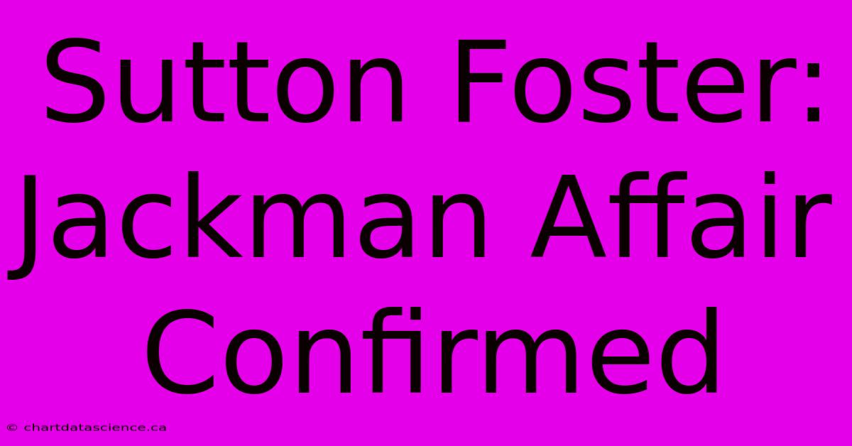 Sutton Foster: Jackman Affair Confirmed