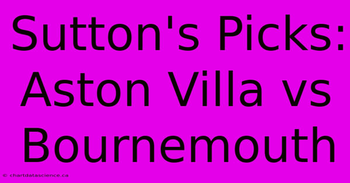 Sutton's Picks: Aston Villa Vs Bournemouth