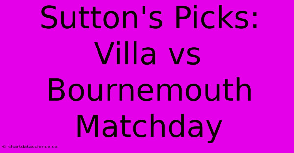 Sutton's Picks: Villa Vs Bournemouth Matchday