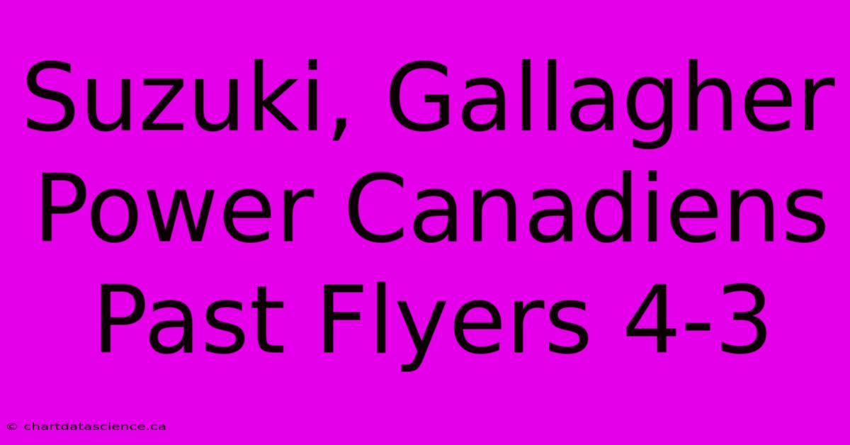 Suzuki, Gallagher Power Canadiens Past Flyers 4-3