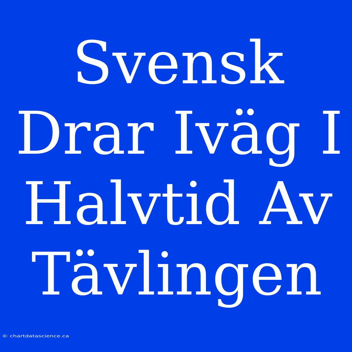 Svensk Drar Iväg I Halvtid Av Tävlingen