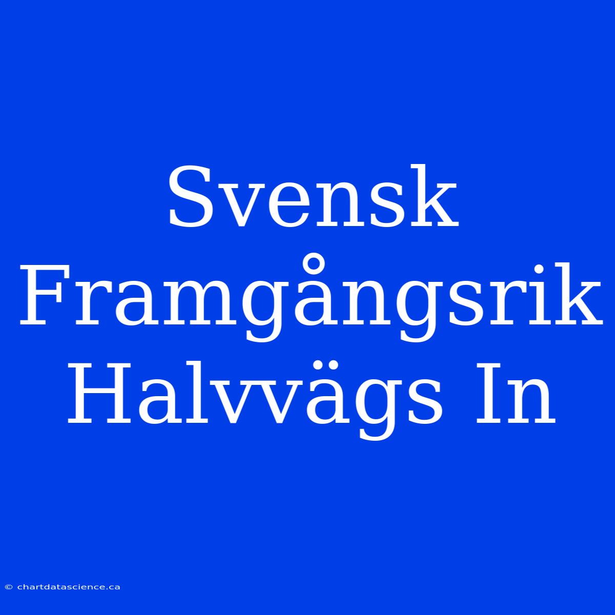 Svensk Framgångsrik Halvvägs In