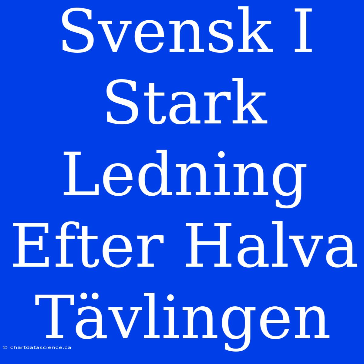 Svensk I Stark Ledning Efter Halva Tävlingen