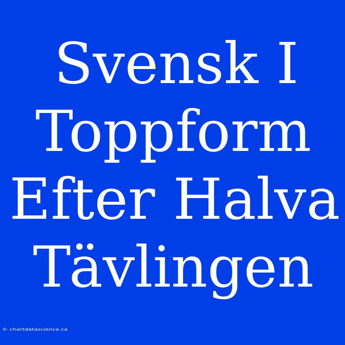 Svensk I Toppform Efter Halva Tävlingen