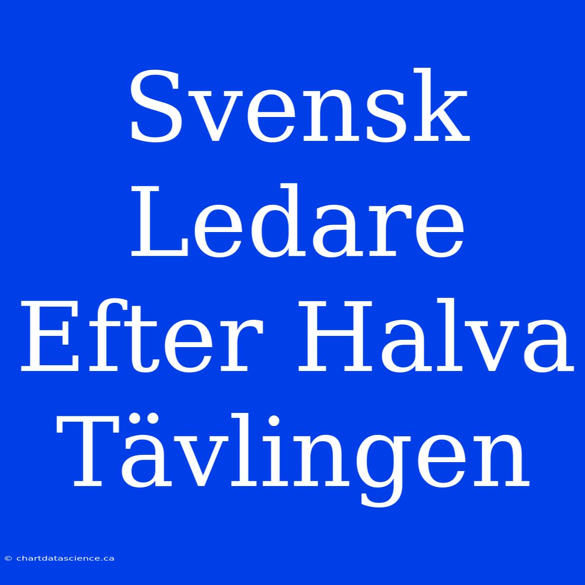 Svensk Ledare Efter Halva Tävlingen