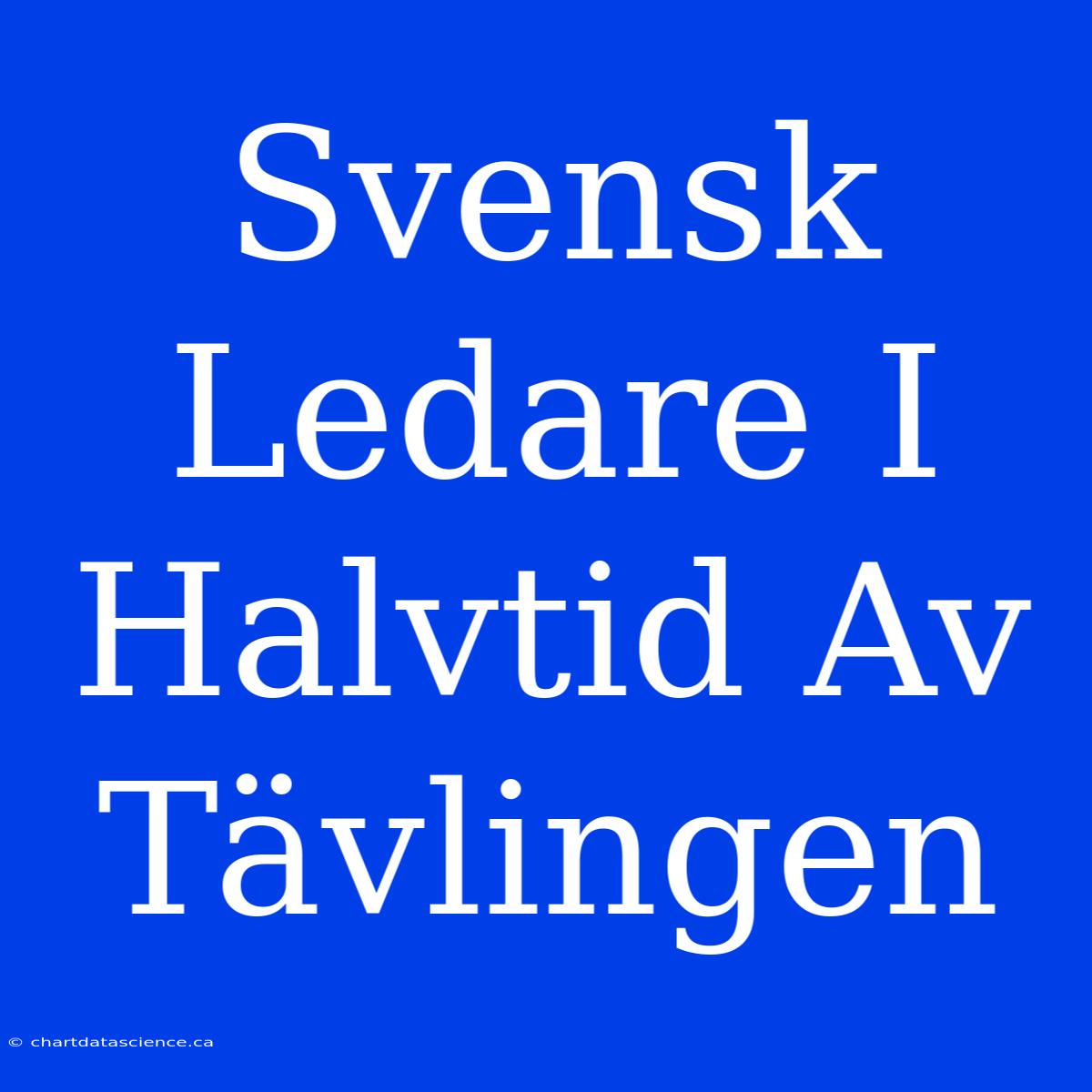 Svensk Ledare I Halvtid Av Tävlingen