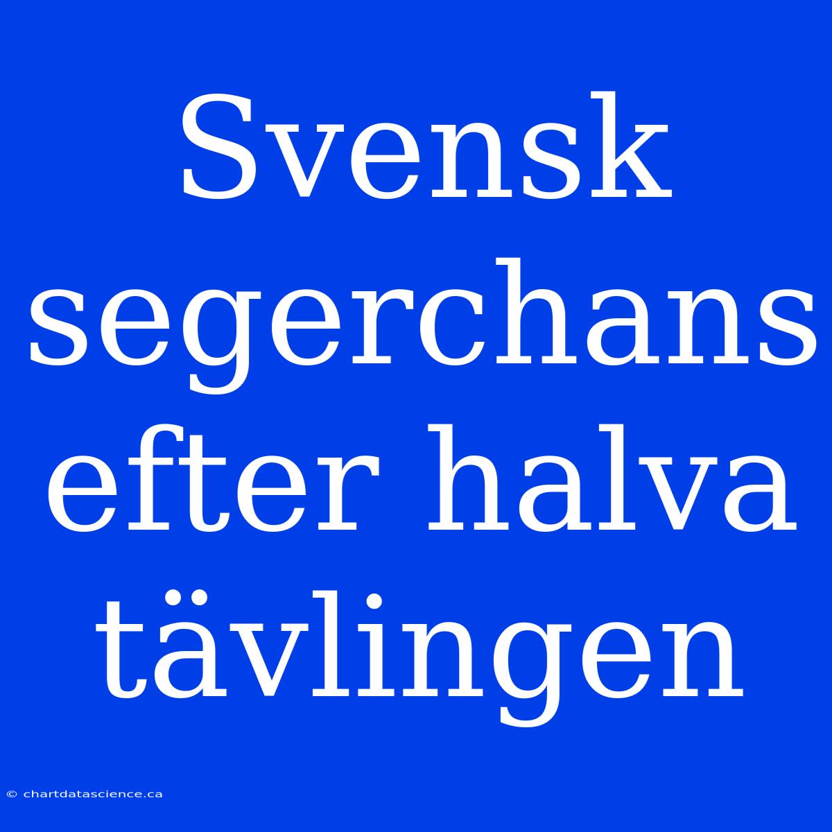 Svensk Segerchans Efter Halva Tävlingen