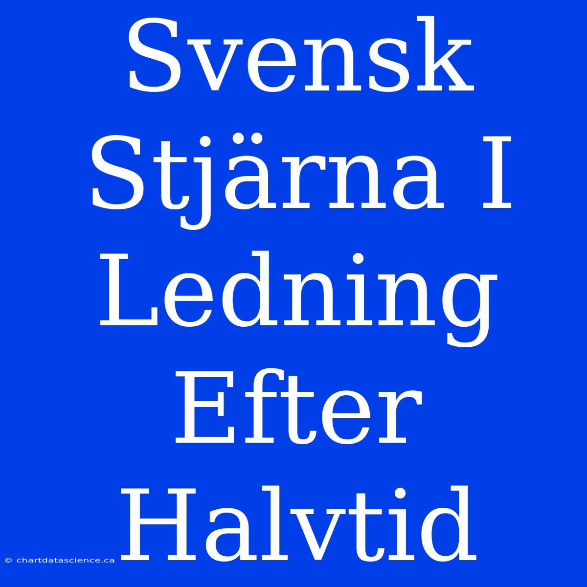 Svensk Stjärna I Ledning Efter Halvtid