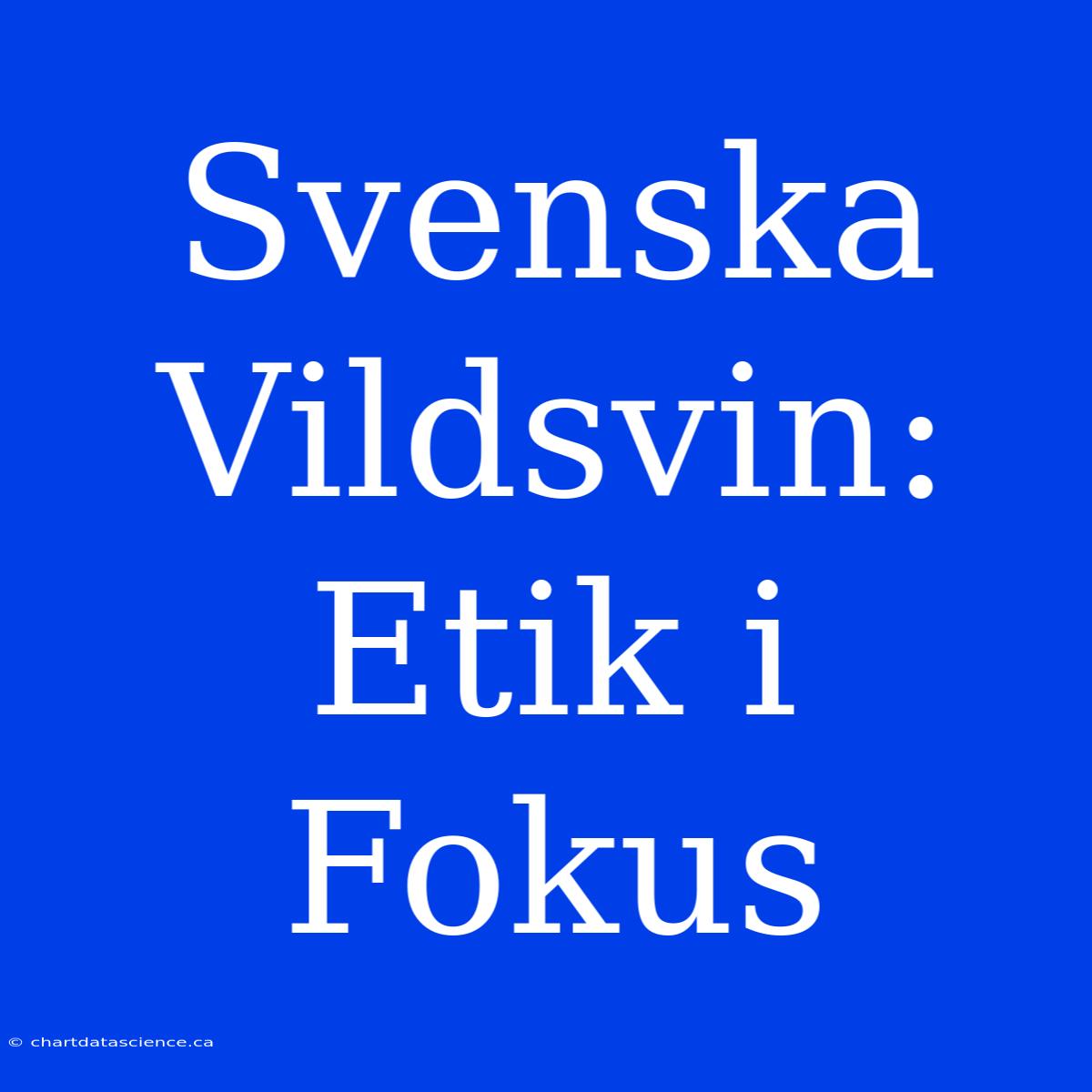 Svenska Vildsvin: Etik I Fokus