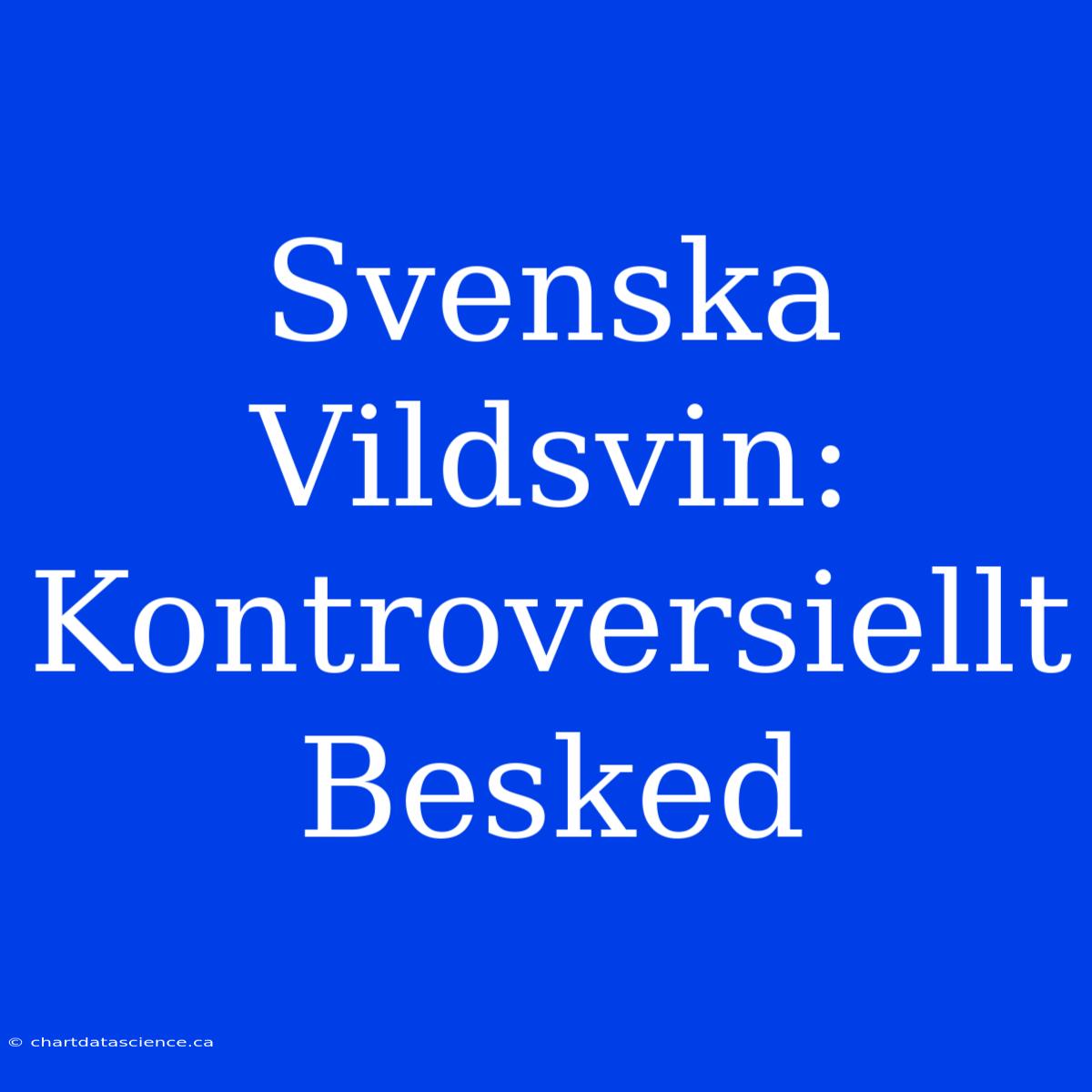 Svenska Vildsvin: Kontroversiellt Besked