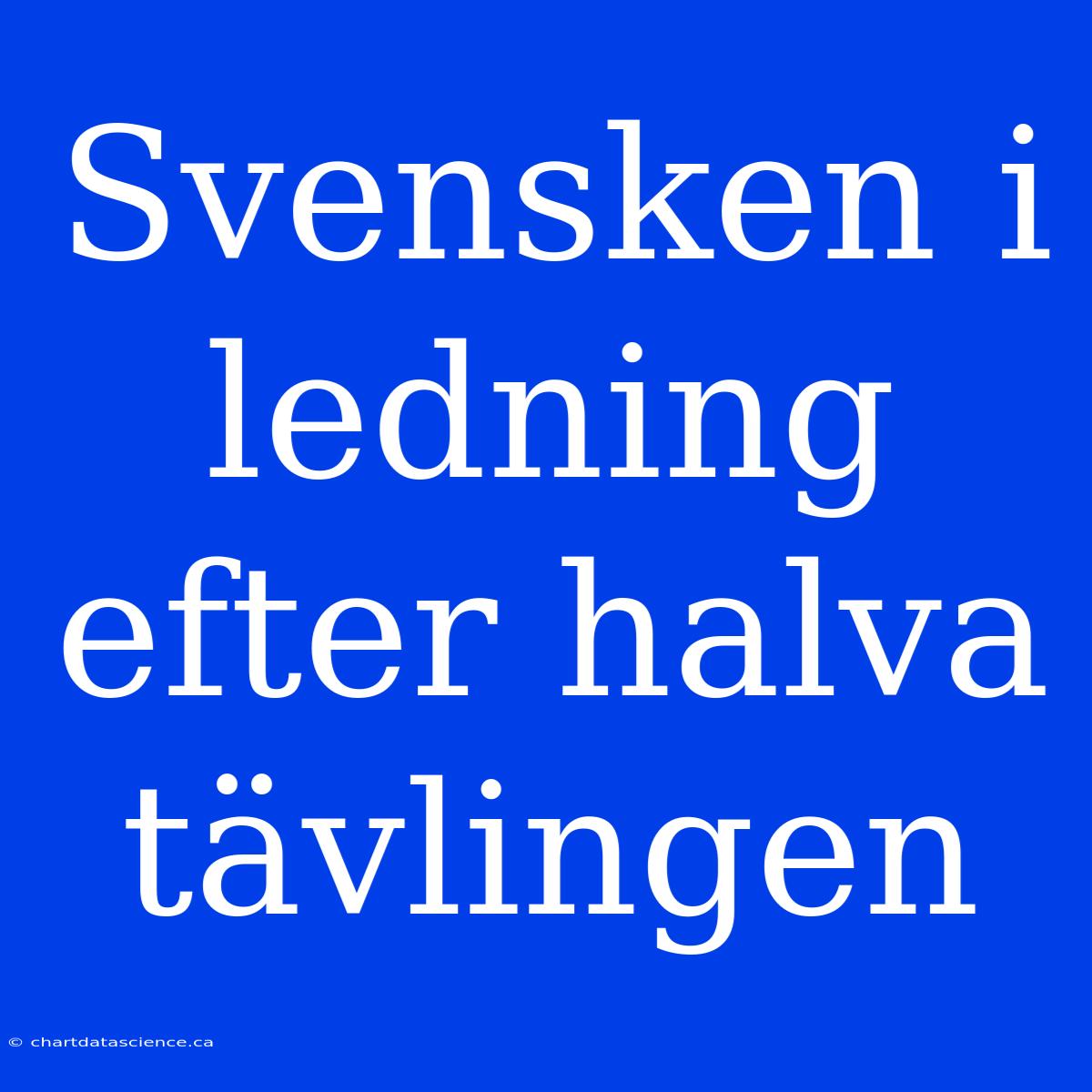 Svensken I Ledning Efter Halva Tävlingen