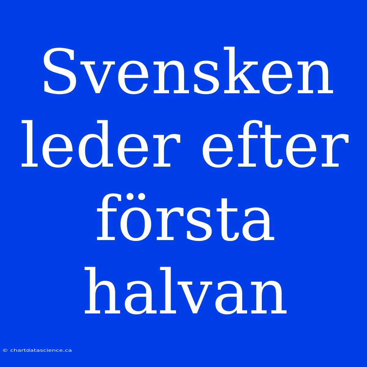 Svensken Leder Efter Första Halvan