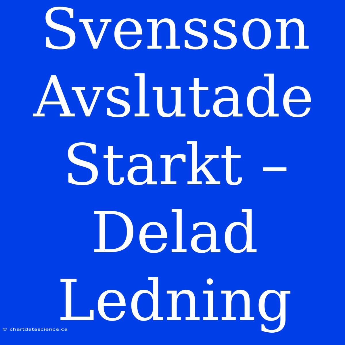 Svensson Avslutade Starkt – Delad Ledning