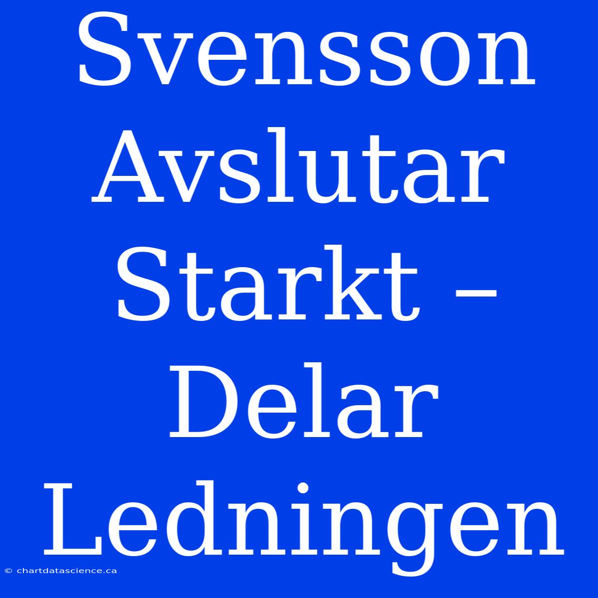 Svensson Avslutar Starkt – Delar Ledningen