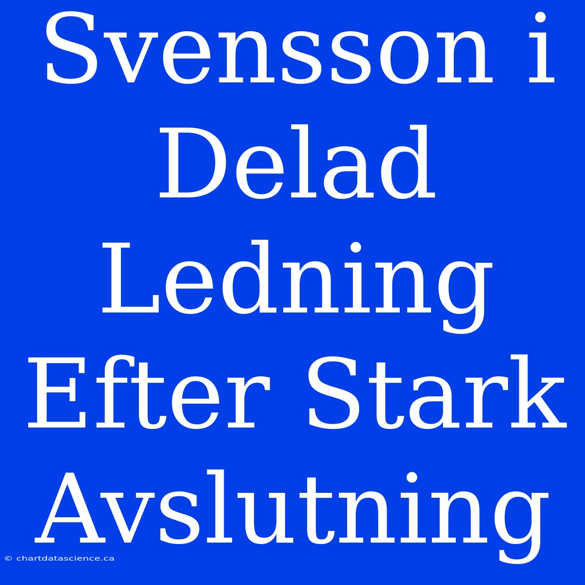 Svensson I Delad Ledning Efter Stark Avslutning