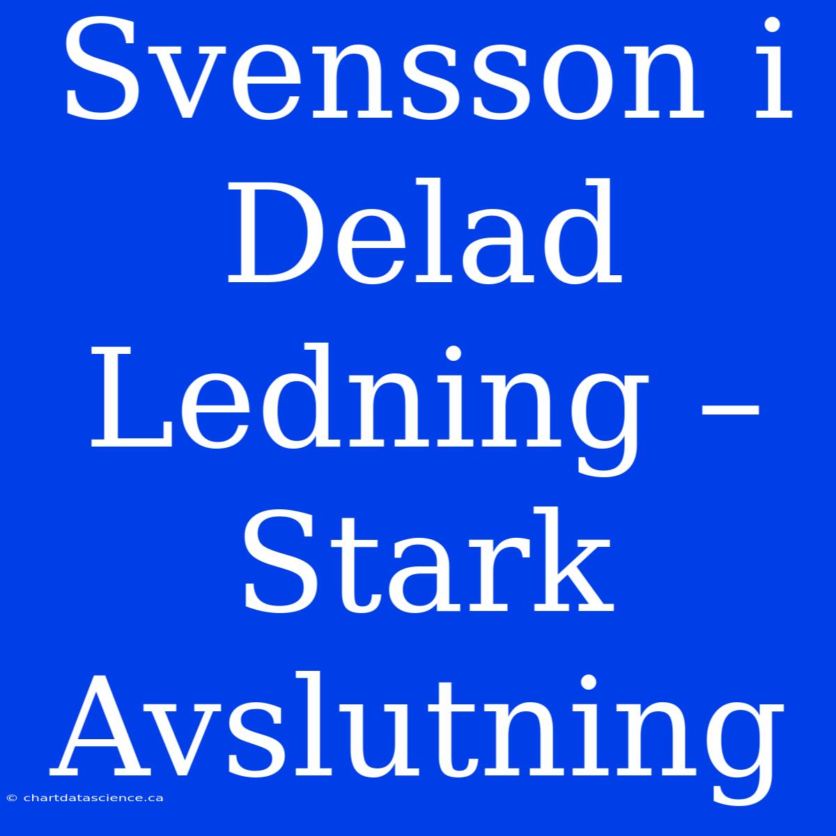 Svensson I Delad Ledning – Stark Avslutning