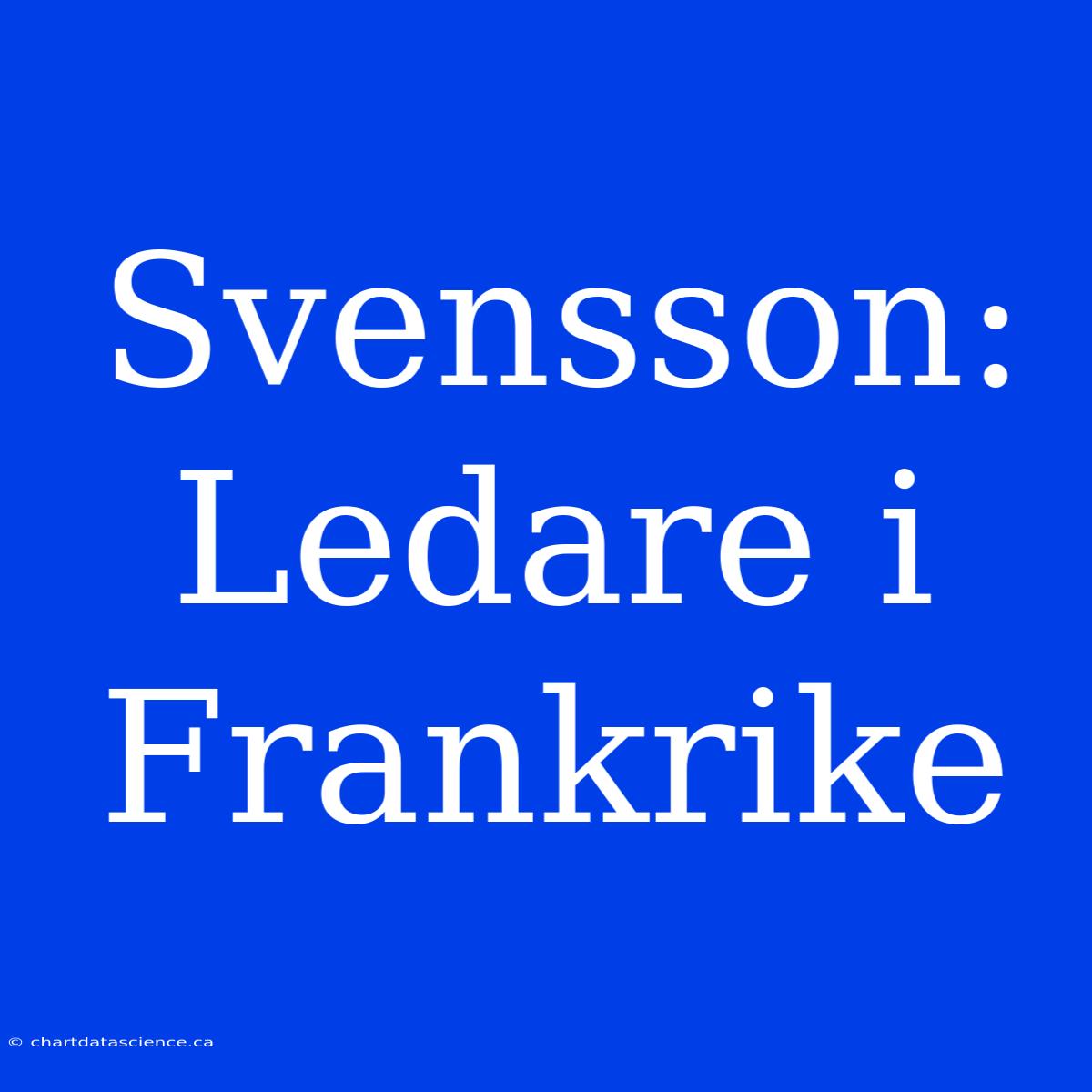 Svensson: Ledare I Frankrike