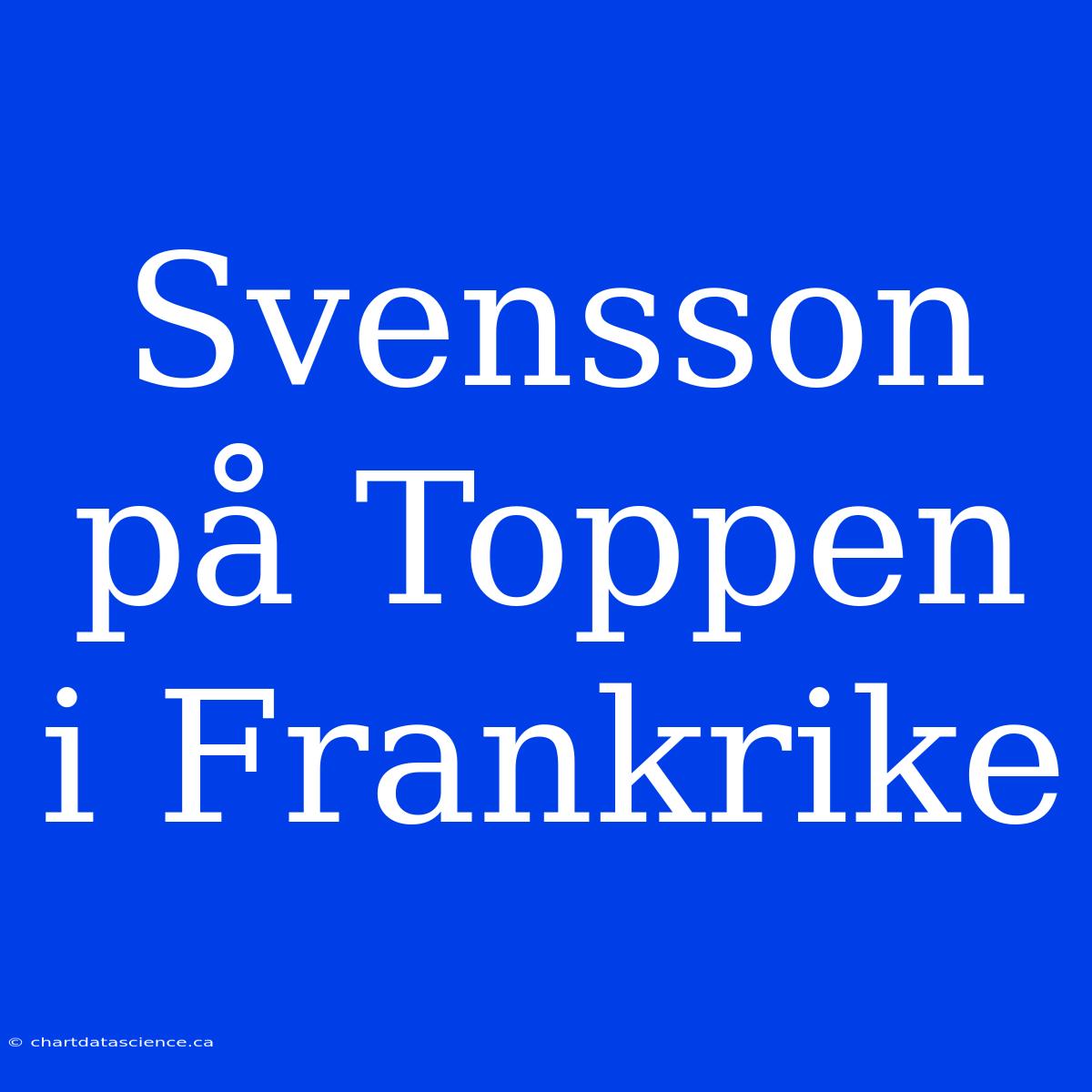 Svensson På Toppen I Frankrike