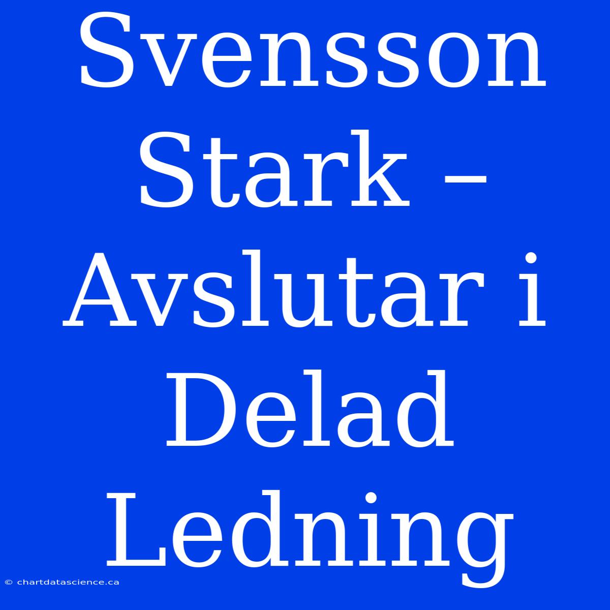 Svensson Stark – Avslutar I Delad Ledning