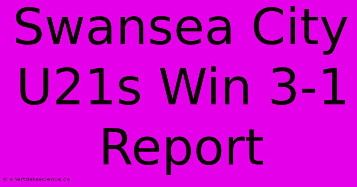 Swansea City U21s Win 3-1 Report