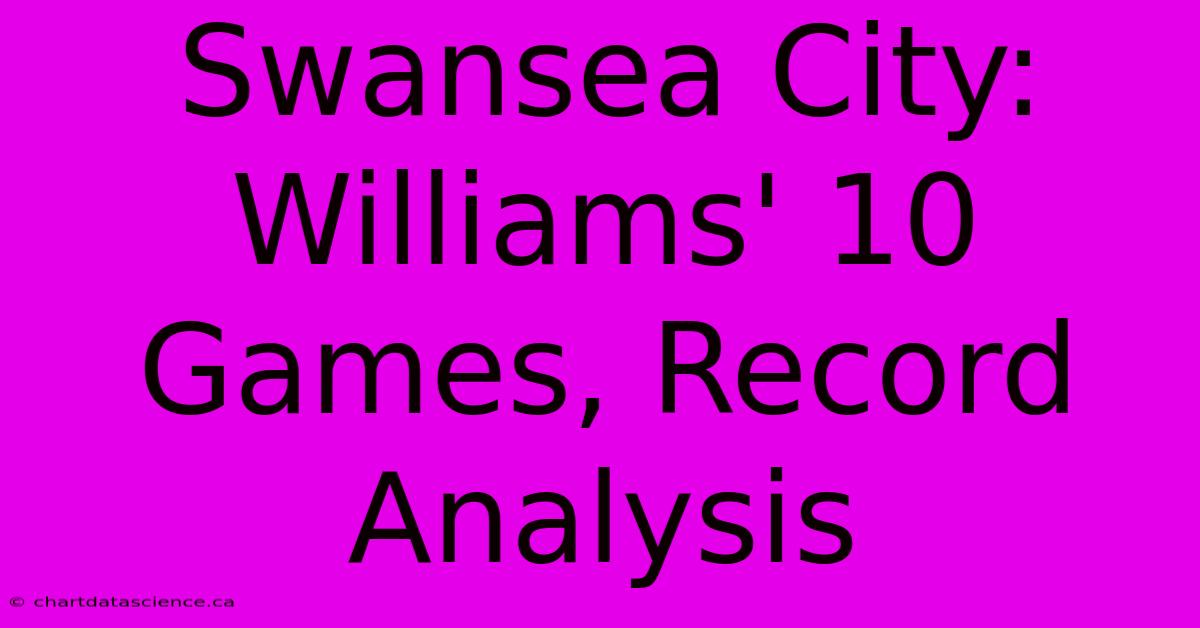 Swansea City: Williams' 10 Games, Record Analysis