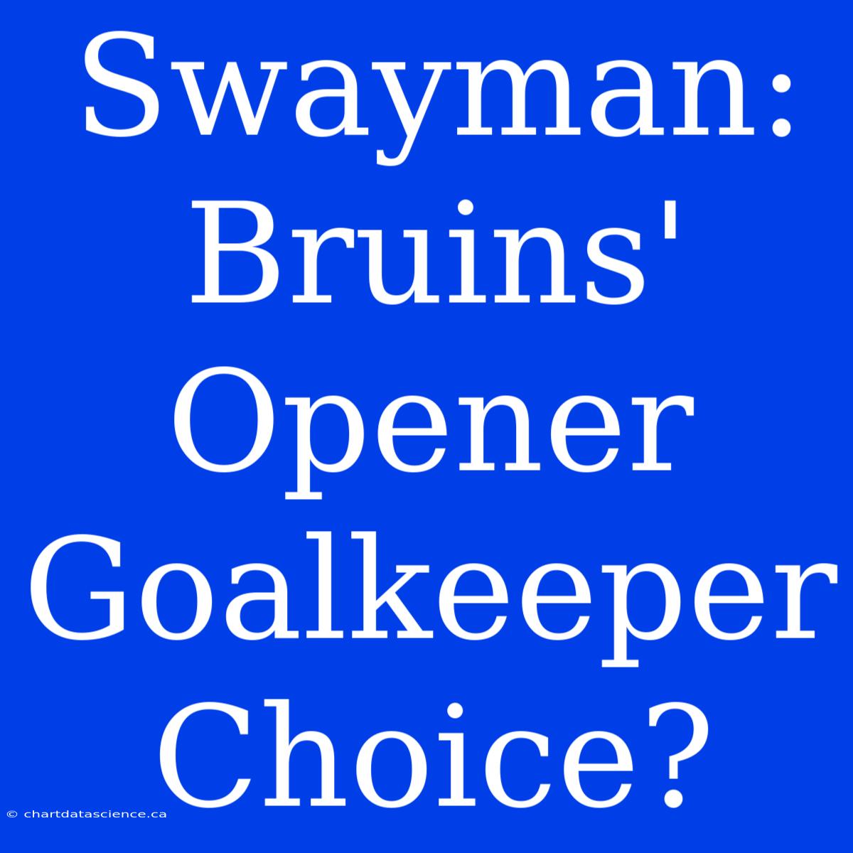 Swayman: Bruins' Opener Goalkeeper Choice?