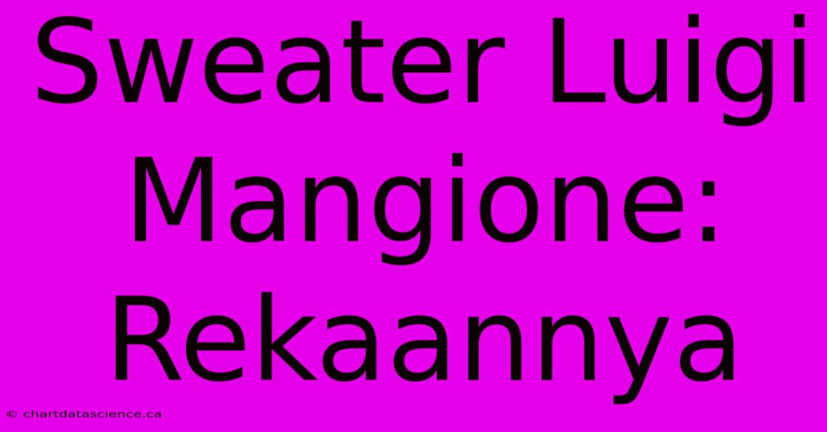 Sweater Luigi Mangione: Rekaannya