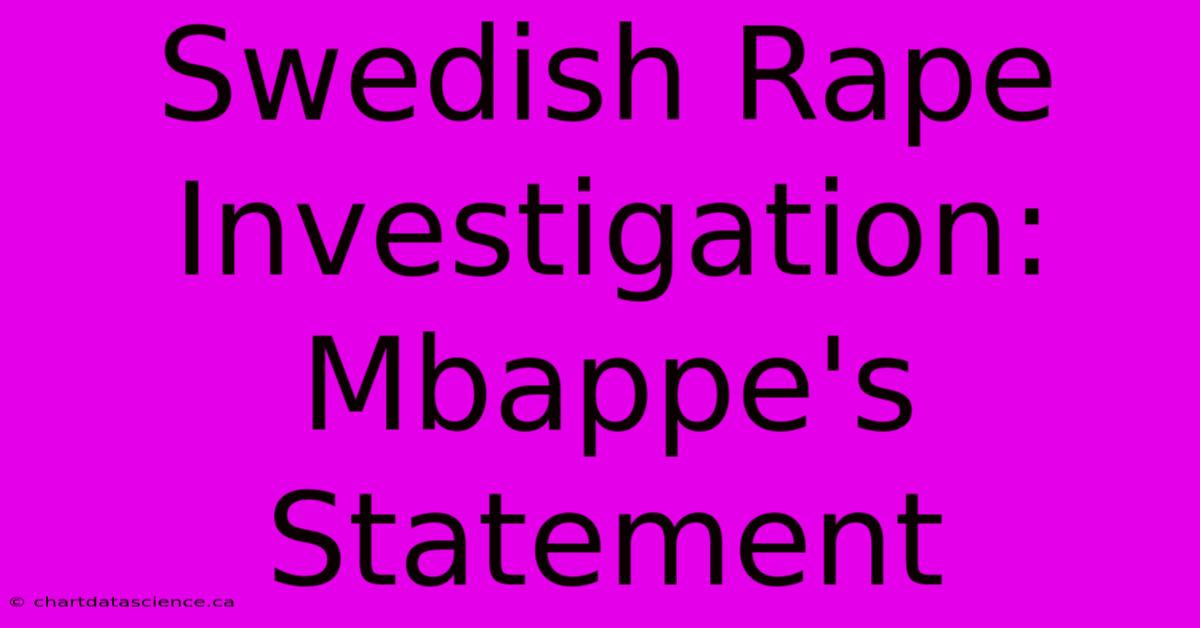 Swedish Rape Investigation: Mbappe's Statement