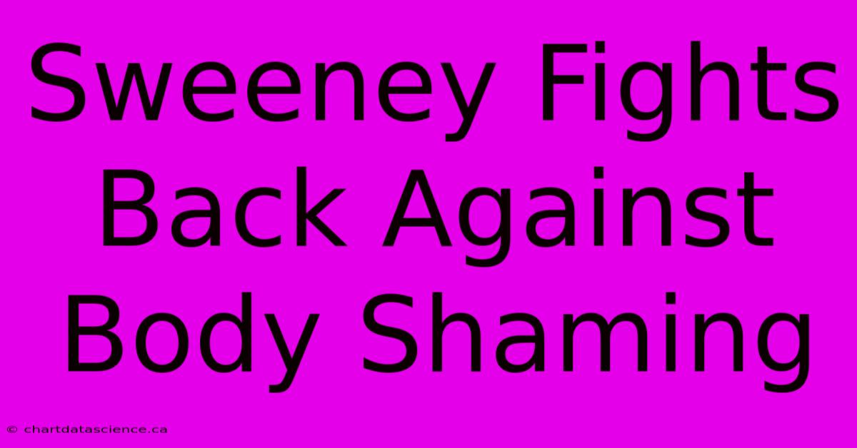 Sweeney Fights Back Against Body Shaming