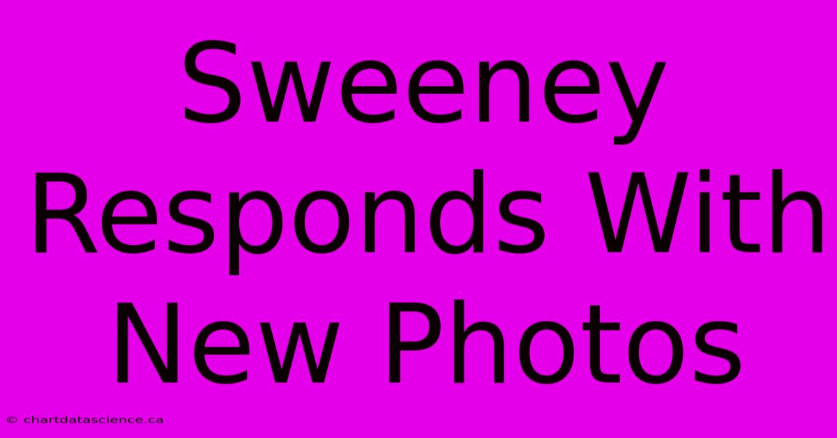 Sweeney Responds With New Photos