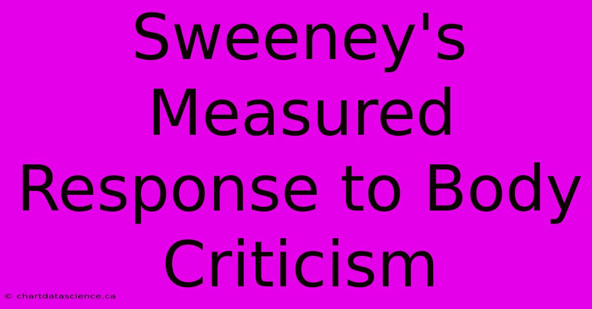 Sweeney's Measured Response To Body Criticism