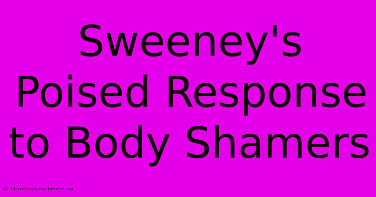 Sweeney's Poised Response To Body Shamers