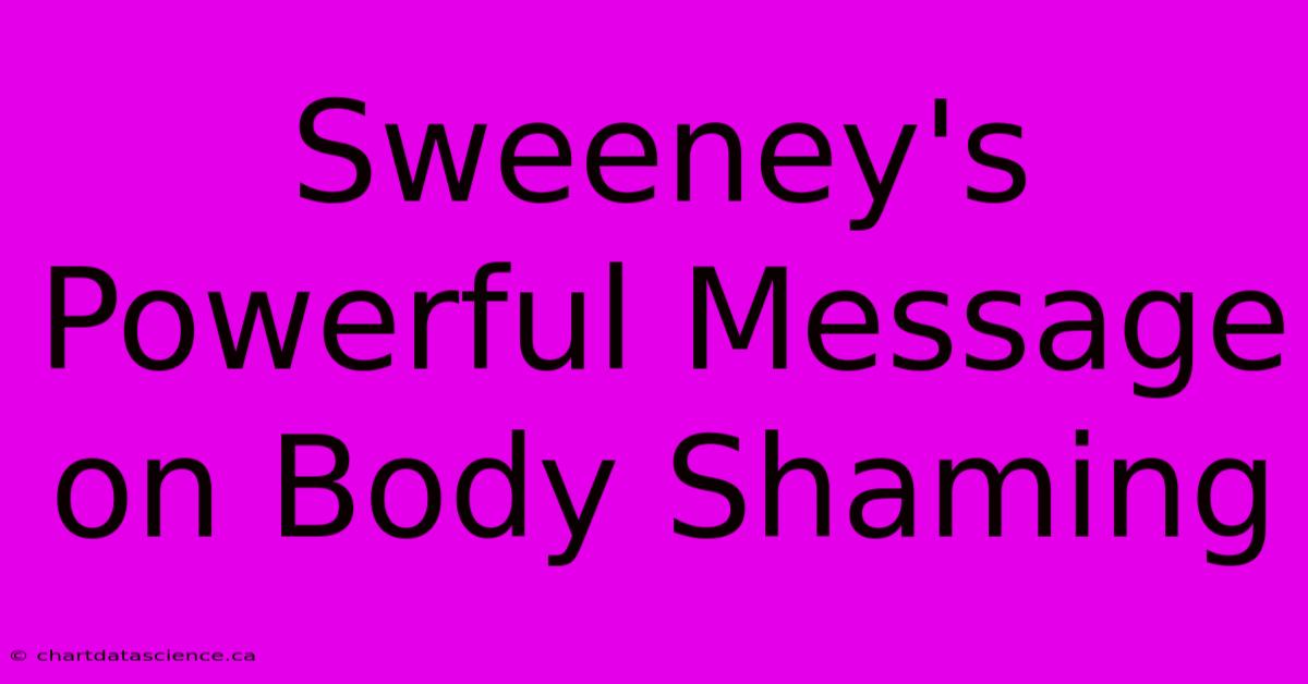 Sweeney's Powerful Message On Body Shaming