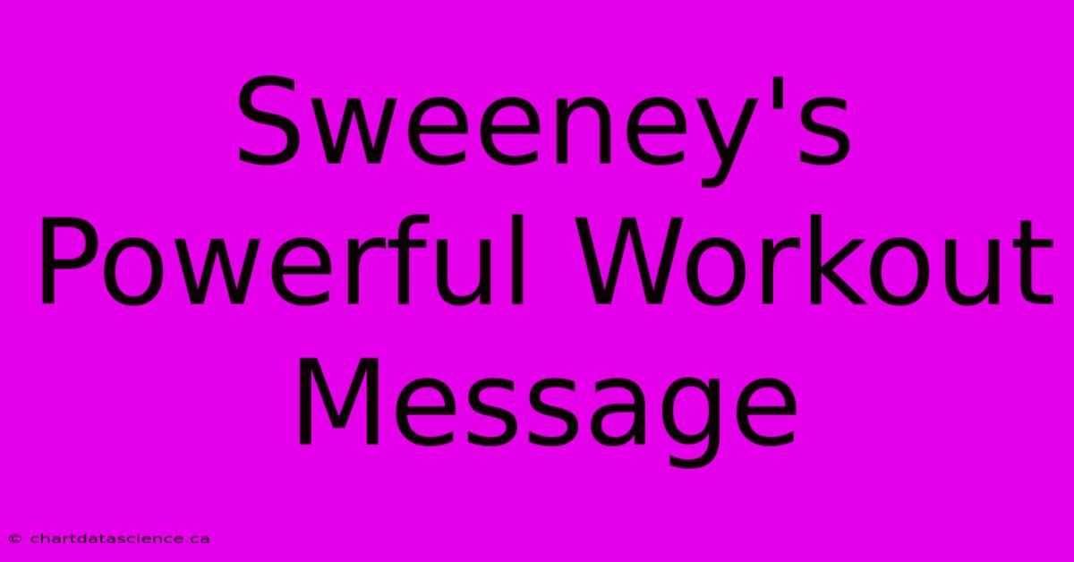 Sweeney's Powerful Workout Message